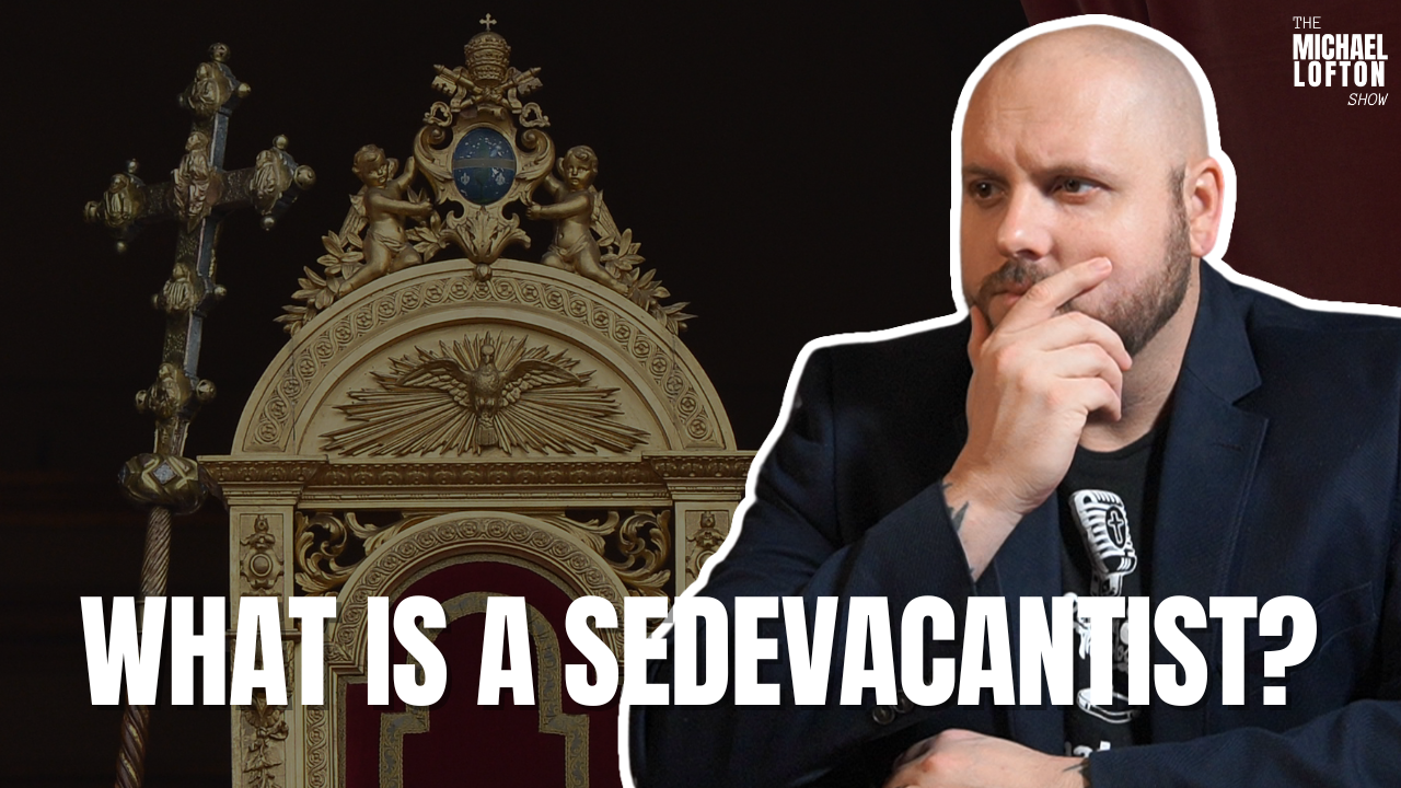What is a Sedevacantist?